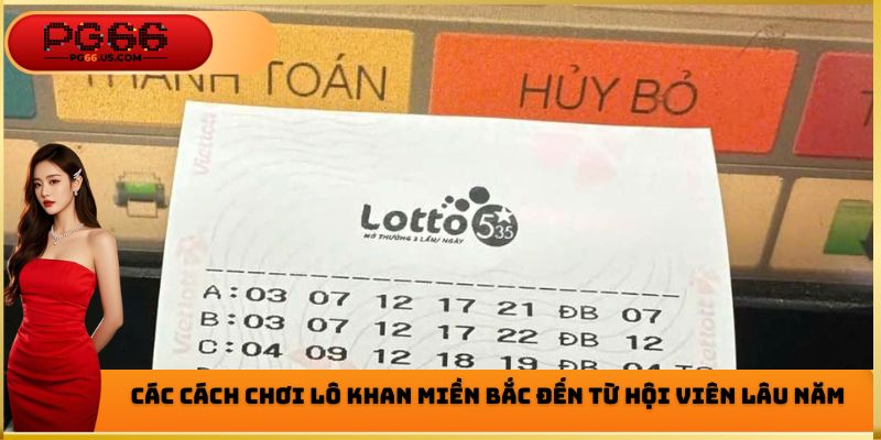 Các cách chơi lô khan miền Bắc đến từ hội viên lâu năm