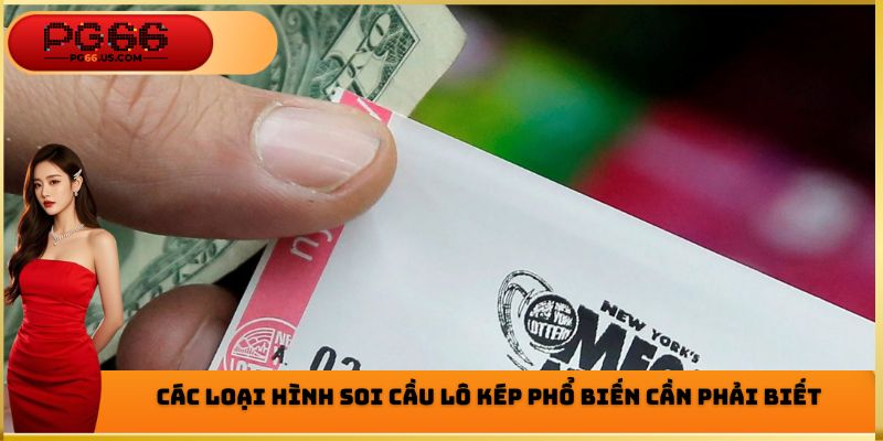 Các loại hình soi cầu lô kép phổ biến cần phải biết