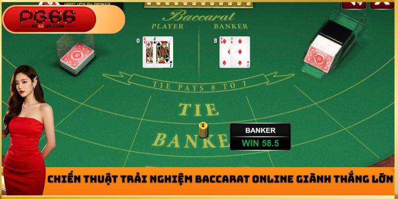 Chiến thuật trải nghiệm Baccarat Online giành thắng lớn
