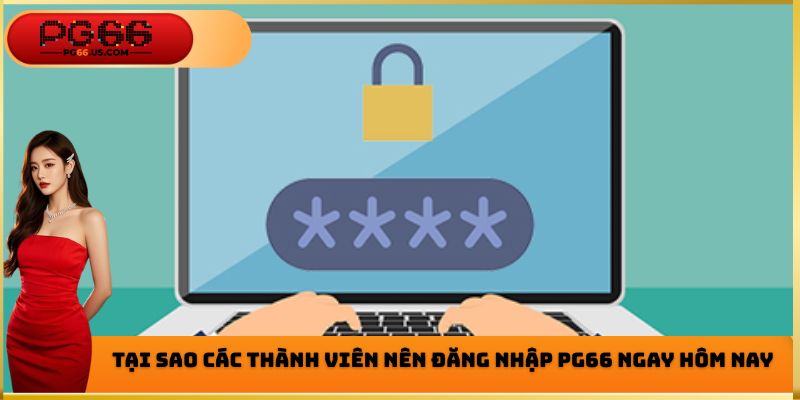 Những ưu điểm nổi bật khi tiến hành đăng nhập PG66