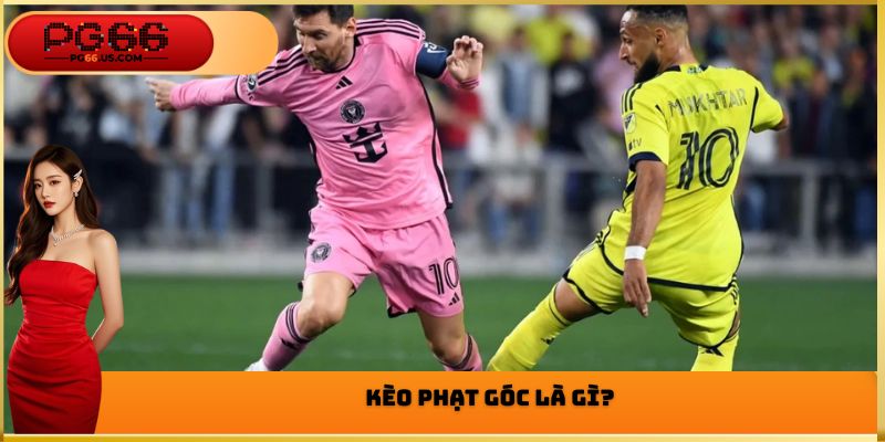 Kèo phạt góc là gì?