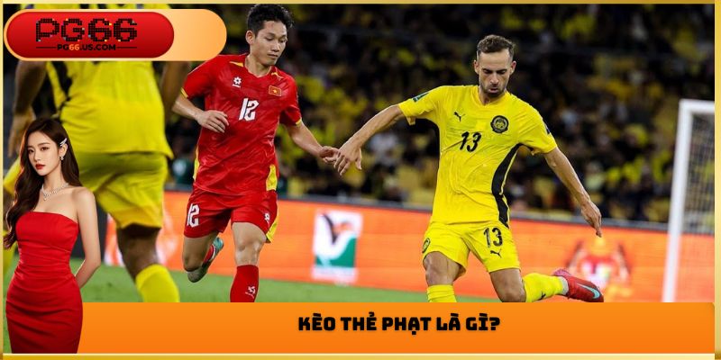 Kèo thẻ phạt là gì?