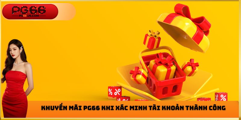 Khuyến mãi PG66 khi xác minh tài khoản thành công