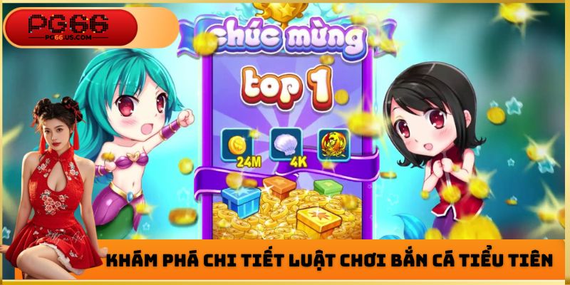 Khám phá chi tiết luật chơi bắn cá tiểu tiên
