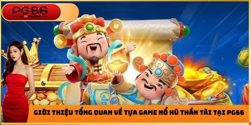 Một vài thông tin cơ bản cần nắm được về nổ hũ thần tài 