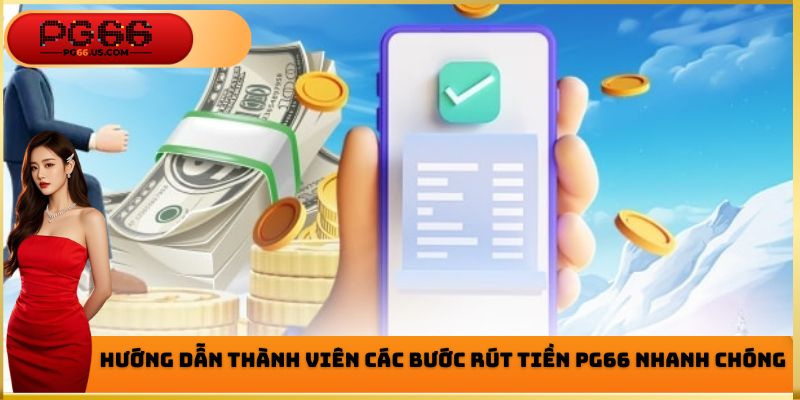 Hướng dẫn thành viên các bước rút tiền PG66 về tài khoản cá nhân chi tiết