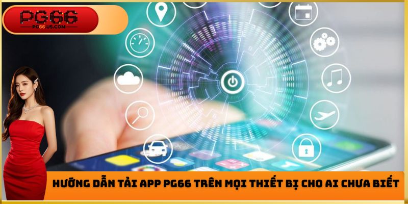 Hướng dẫn các bước tải app PG66 chi tiết nhất cho các tân thủ